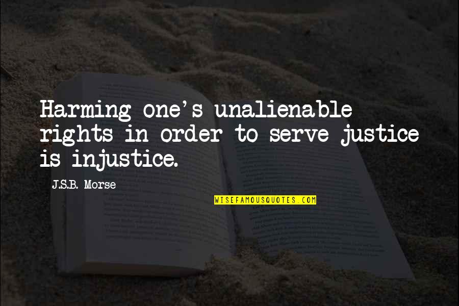 Disidentification Exercise Quotes By J.S.B. Morse: Harming one's unalienable rights in order to serve