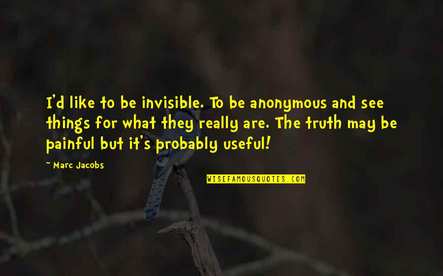 Disidentification Munoz Quotes By Marc Jacobs: I'd like to be invisible. To be anonymous Disidentification Munoz Quotes By Marc Jacobs: I'd like to be invisible. To be anonymous