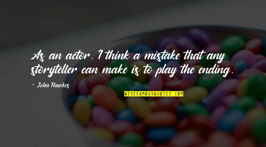 Disidentify Quotes By John Hawkes: As an actor, I think a mistake that