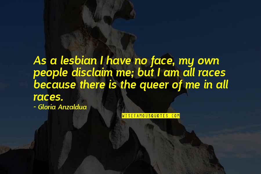 Disiked Quotes By Gloria Anzaldua: As a lesbian I have no face, my Disiked Quotes By Gloria Anzaldua: As a lesbian I have no face, my