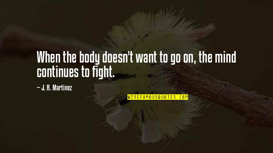 Disillusion Of Love Quotes By J. R. Martinez: When the body doesn't want to go on,