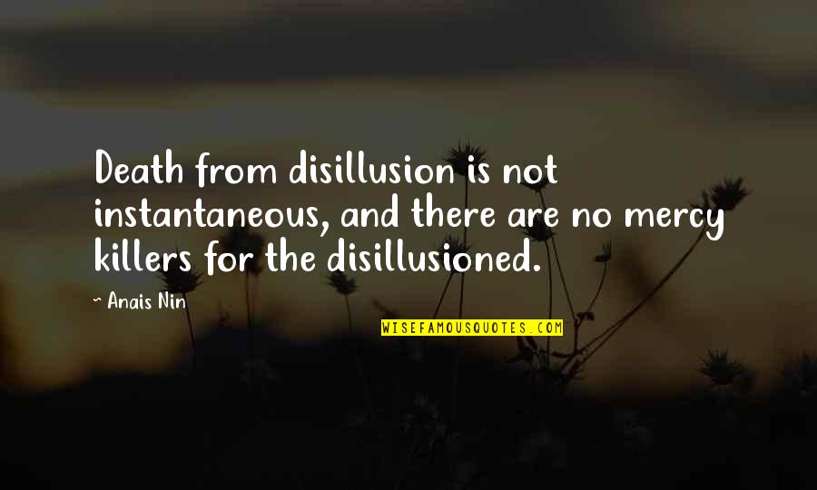 Disillusion Quotes By Anais Nin: Death from disillusion is not instantaneous, and there