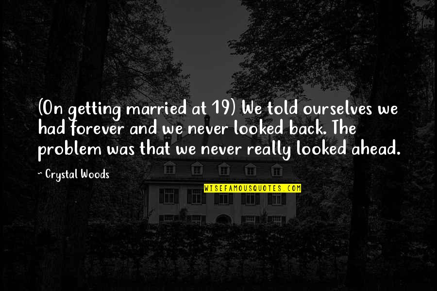Disillusion Quotes By Crystal Woods: (On getting married at 19) We told ourselves