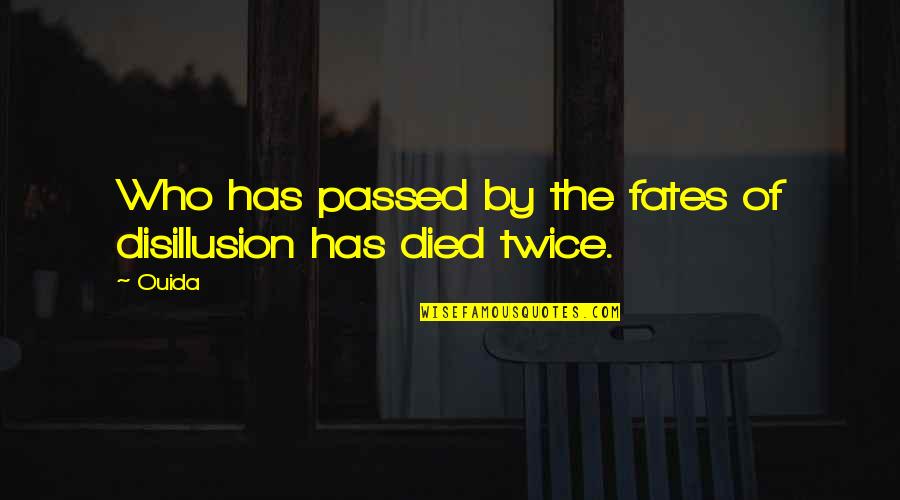 Disillusion Quotes By Ouida: Who has passed by the fates of disillusion