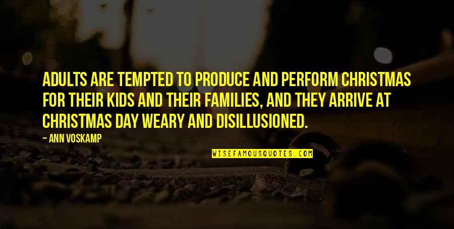 Disillusioned Quotes By Ann Voskamp: Adults are tempted to produce and perform Christmas Disillusioned Quotes By Ann Voskamp: Adults are tempted to produce and perform Christmas