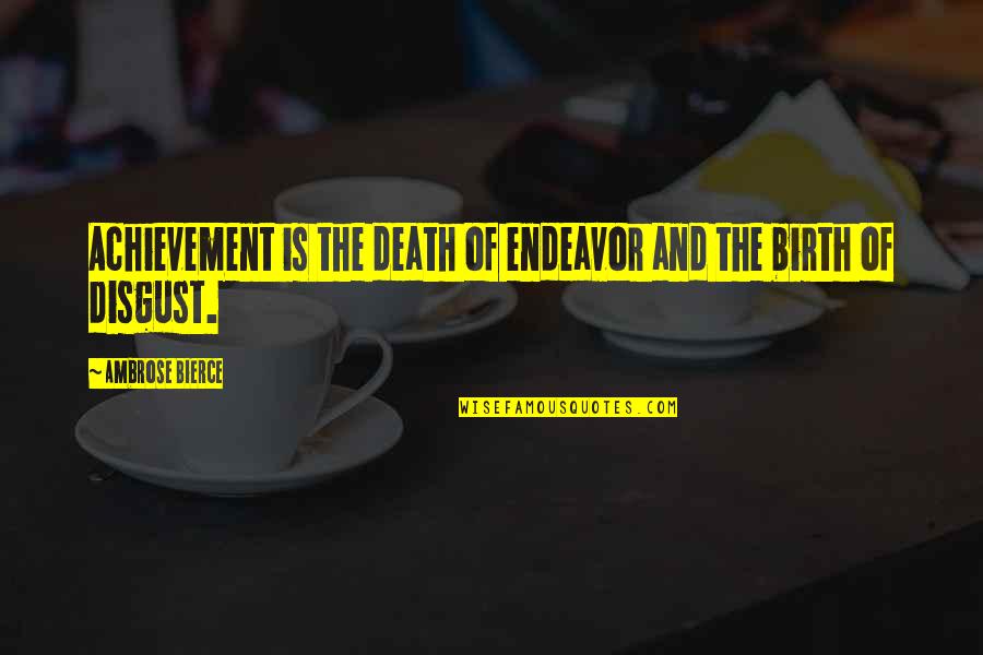 Disillusionment Quotes By Ambrose Bierce: Achievement is the death of endeavor and the