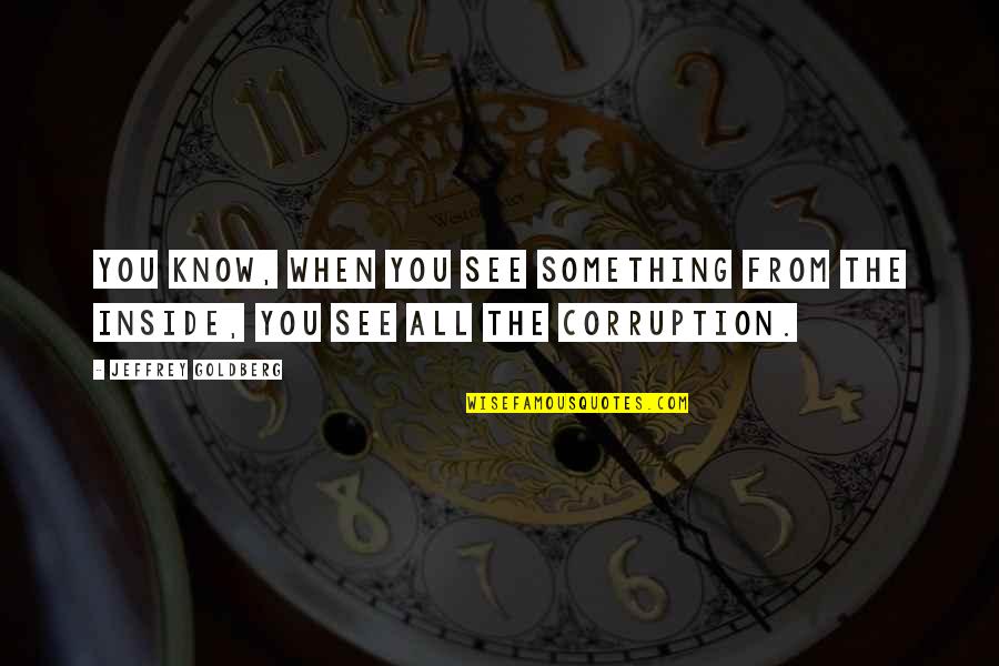 Disillusionment Quotes By Jeffrey Goldberg: You know, when you see something from the