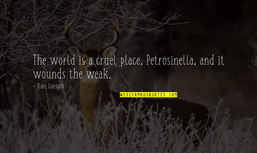 Disillusionment Quotes By Kate Forsyth: The world is a cruel place, Petrosinella, and