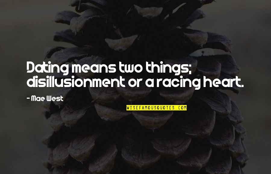 Disillusionment Quotes By Mae West: Dating means two things; disillusionment or a racing