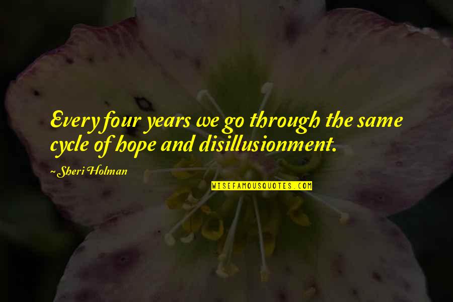 Disillusionment Quotes By Sheri Holman: Every four years we go through the same