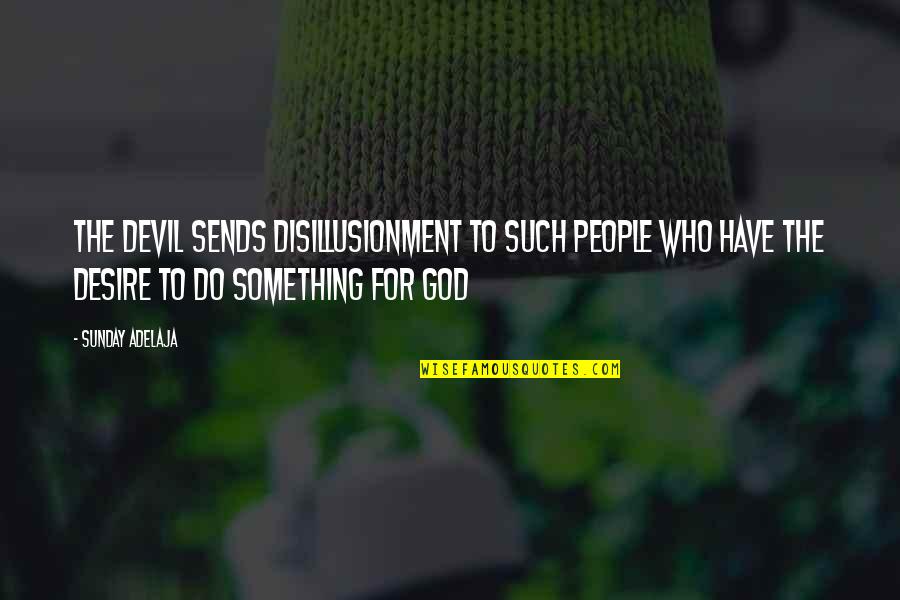 Disillusionment Quotes By Sunday Adelaja: The devil sends disillusionment to such people who