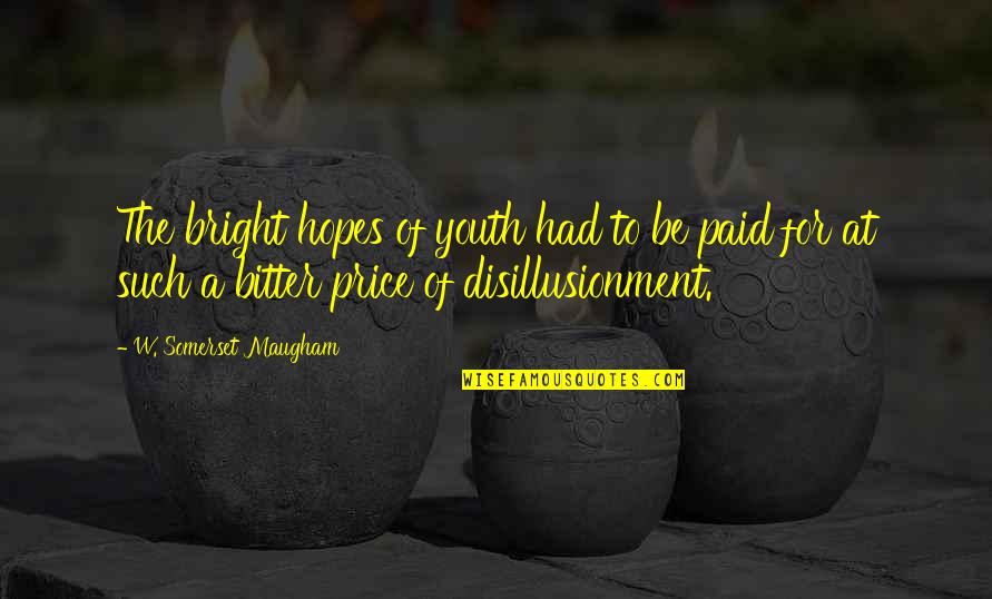 Disillusionment Quotes By W. Somerset Maugham: The bright hopes of youth had to be