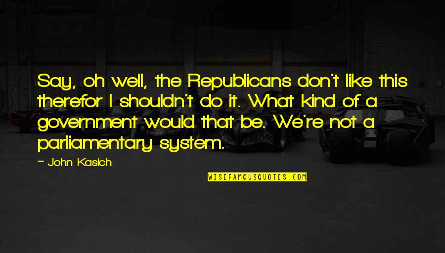 Disillusions Quotes By John Kasich: Say, oh well, the Republicans don't like this Disillusions Quotes By John Kasich: Say, oh well, the Republicans don't like this