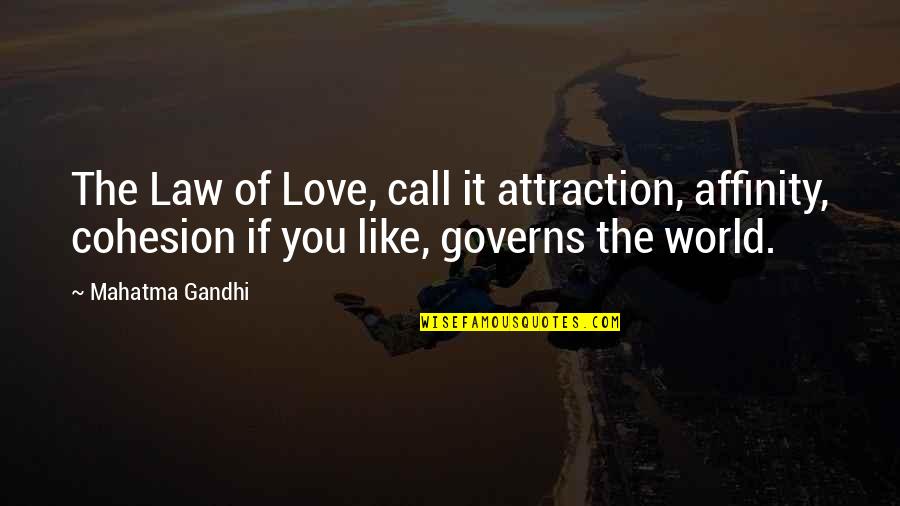 Disillusions Quotes By Mahatma Gandhi: The Law of Love, call it attraction, affinity,