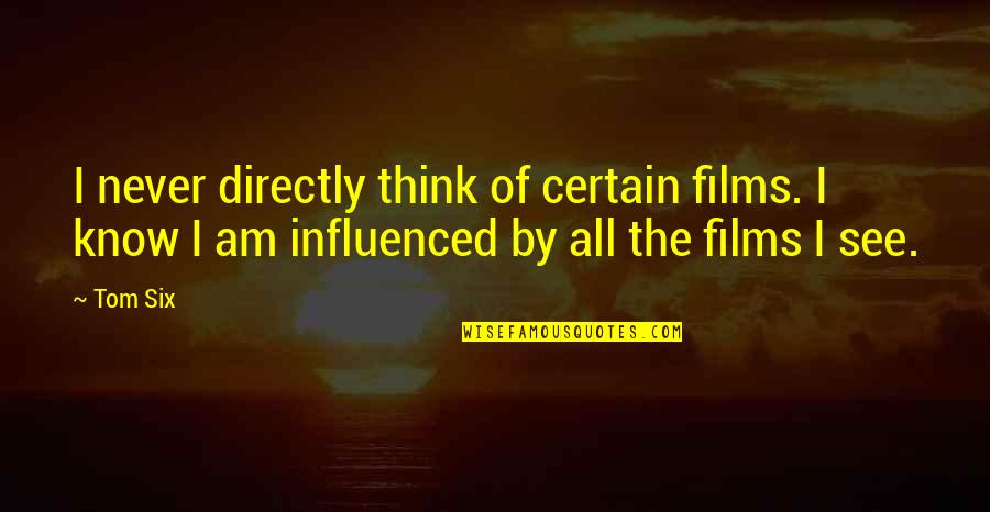 Disillusions Quotes By Tom Six: I never directly think of certain films. I