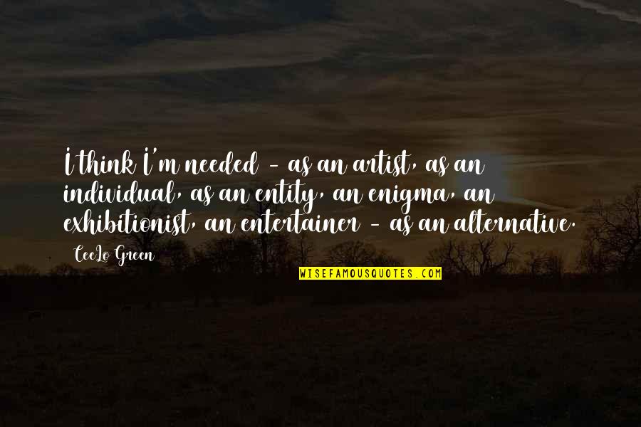 Disimilar Quotes By CeeLo Green: I think I'm needed - as an artist, Disimilar Quotes By CeeLo Green: I think I'm needed - as an artist,
