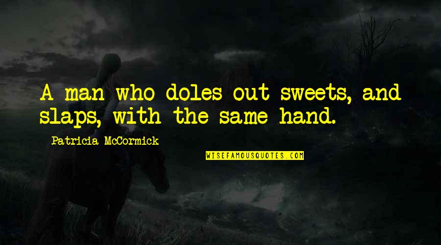 Disimpan Quotes By Patricia McCormick: A man who doles out sweets, and slaps,