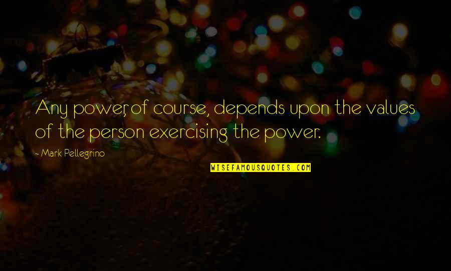 Disimula Definicion Quotes By Mark Pellegrino: Any power, of course, depends upon the values