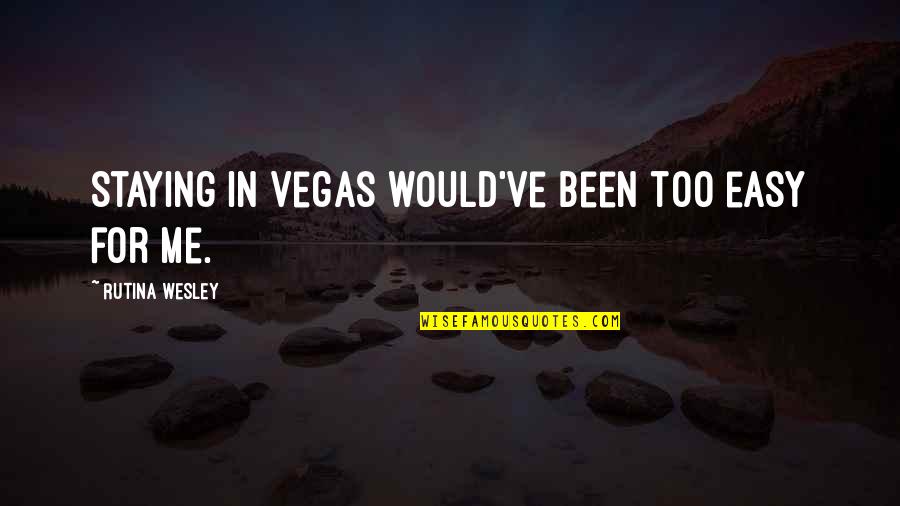 Disimular Significado Quotes By Rutina Wesley: Staying in Vegas would've been too easy for Disimular Significado Quotes By Rutina Wesley: Staying in Vegas would've been too easy for