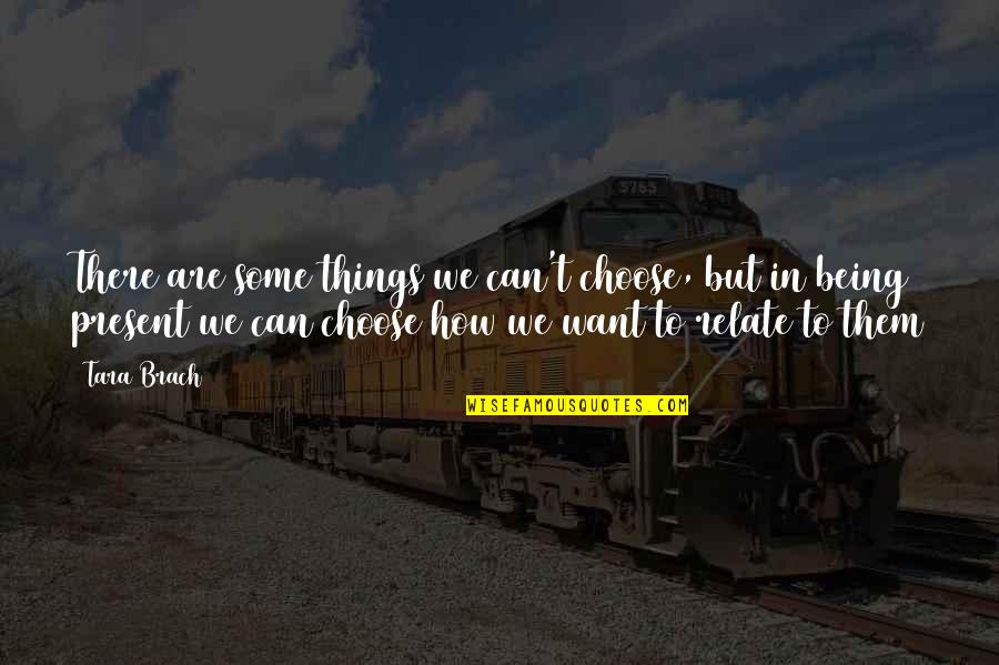 Disimular Significado Quotes By Tara Brach: There are some things we can't choose, but Disimular Significado Quotes By Tara Brach: There are some things we can't choose, but