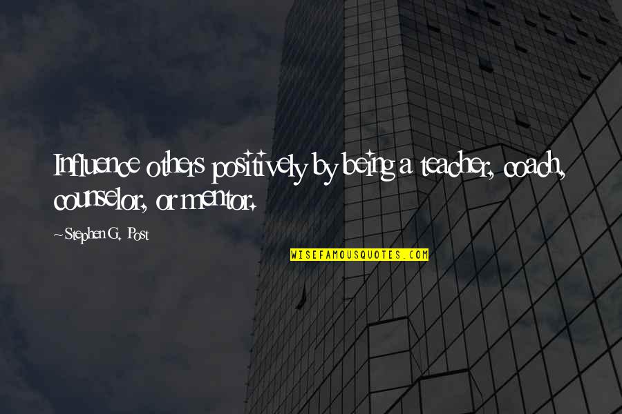 Disimular Translation Quotes By Stephen G. Post: Influence others positively by being a teacher, coach,