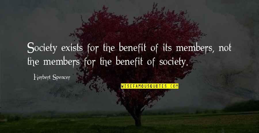 Disinaj Quotes By Herbert Spencer: Society exists for the benefit of its members,