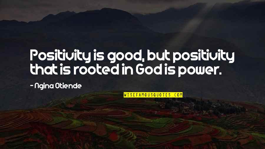 Disincarnate Quotes By Ngina Otiende: Positivity is good, but positivity that is rooted