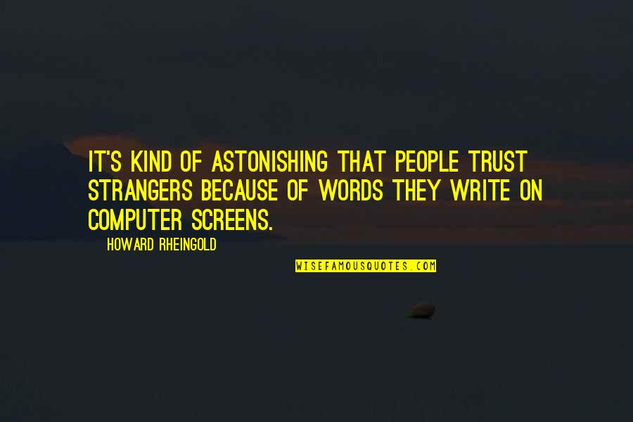Disincarnate Spirits Quotes By Howard Rheingold: It's kind of astonishing that people trust strangers Disincarnate Spirits Quotes By Howard Rheingold: It's kind of astonishing that people trust strangers