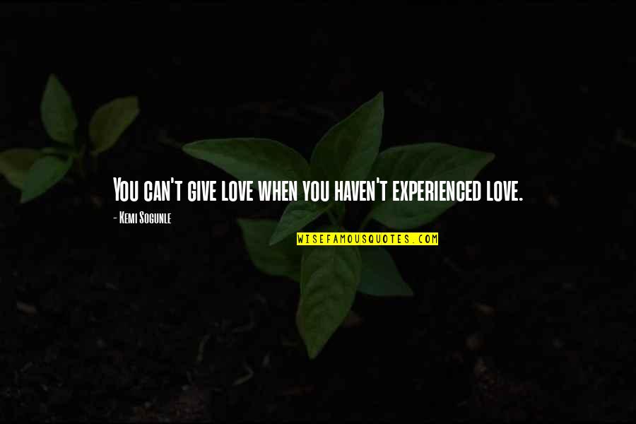 Disincentive Antonym Quotes By Kemi Sogunle: You can't give love when you haven't experienced