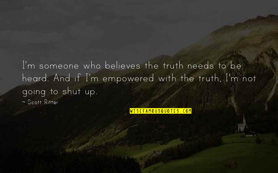 Disincentivizing Quotes By Scott Ritter: I'm someone who believes the truth needs to