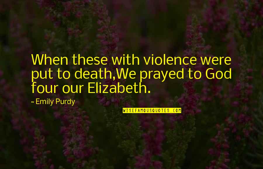 Disinclination Define Quotes By Emily Purdy: When these with violence were put to death,We
