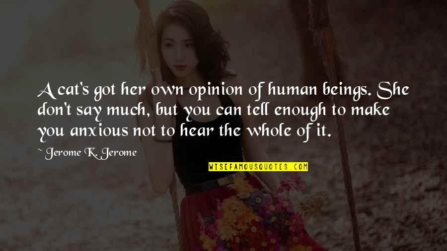Disinclination Synonym Quotes By Jerome K. Jerome: A cat's got her own opinion of human