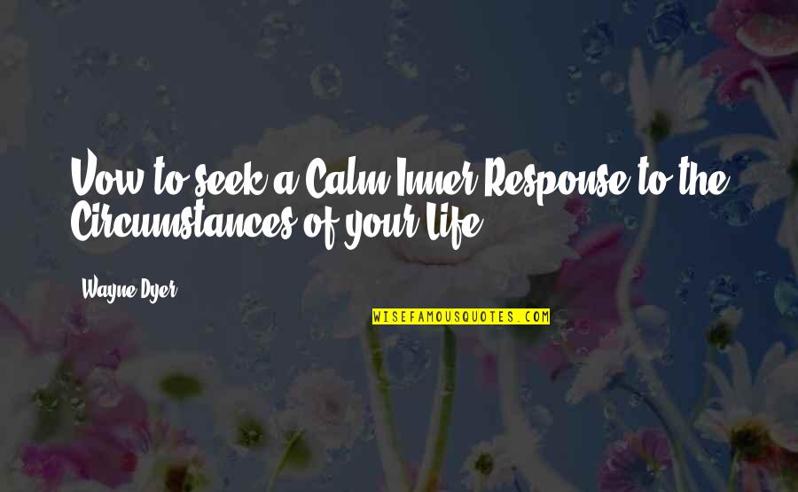 Disinclines Quotes By Wayne Dyer: Vow to seek a Calm Inner Response to