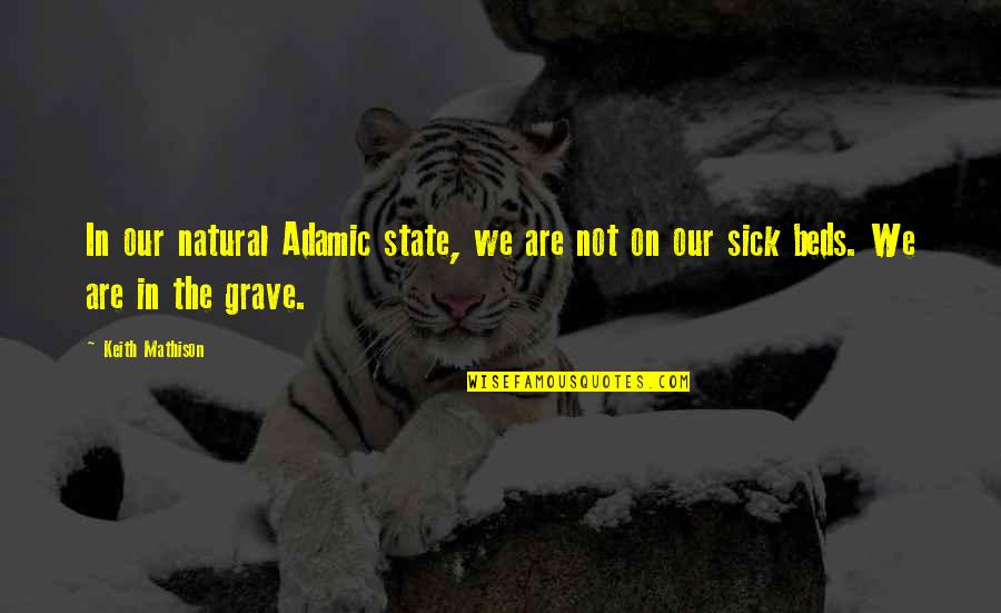 Disinct Quotes By Keith Mathison: In our natural Adamic state, we are not