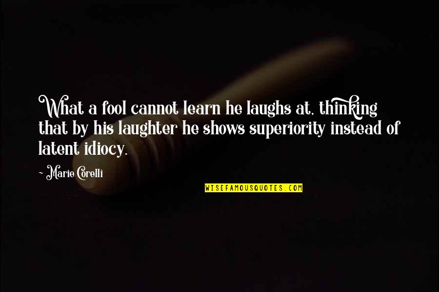Disincumbered Quotes By Marie Corelli: What a fool cannot learn he laughs at,