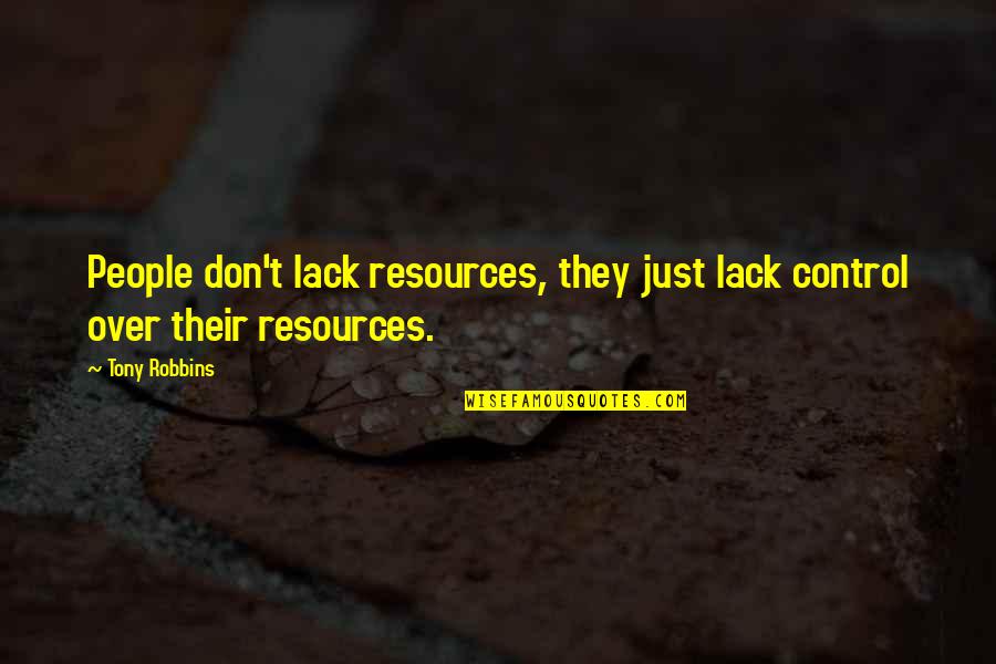 Disincumbered Quotes By Tony Robbins: People don't lack resources, they just lack control
