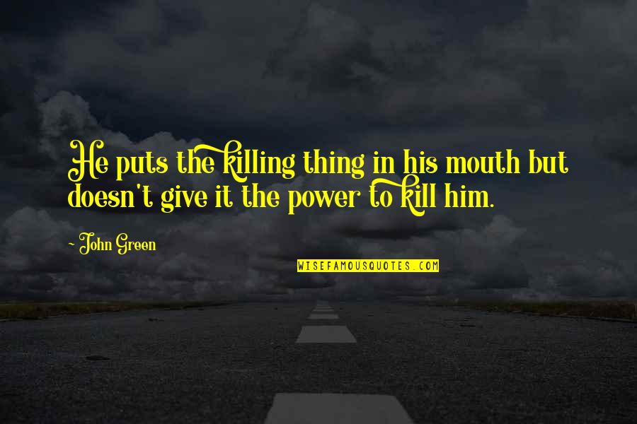 Disinfected Wipes Quotes By John Green: He puts the killing thing in his mouth