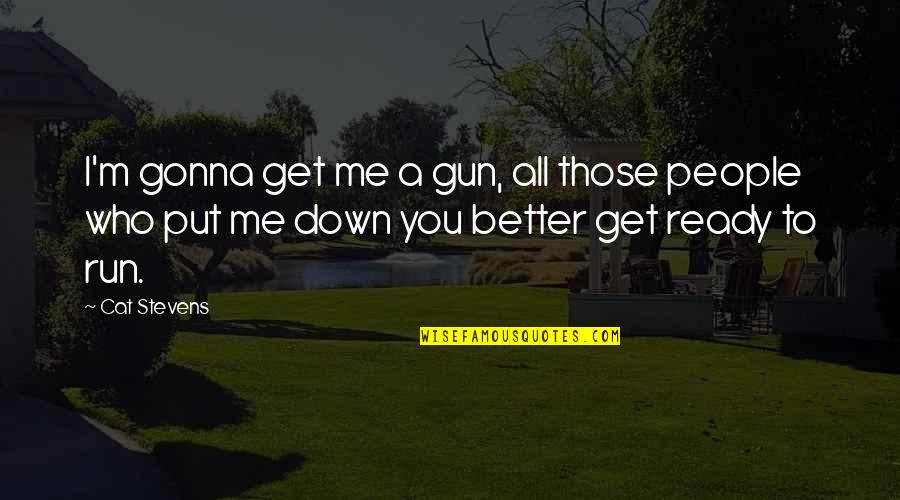 Disinfection Machine Quotes By Cat Stevens: I'm gonna get me a gun, all those