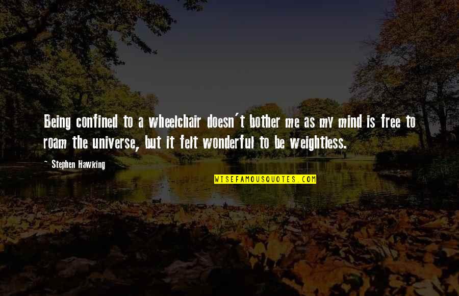 Disinfection Machine Quotes By Stephen Hawking: Being confined to a wheelchair doesn't bother me Disinfection Machine Quotes By Stephen Hawking: Being confined to a wheelchair doesn't bother me