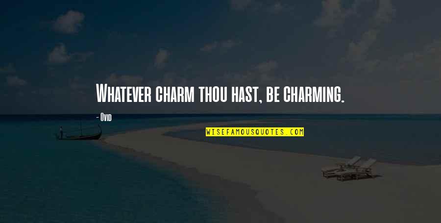 Disinfection Quotes By Ovid: Whatever charm thou hast, be charming.