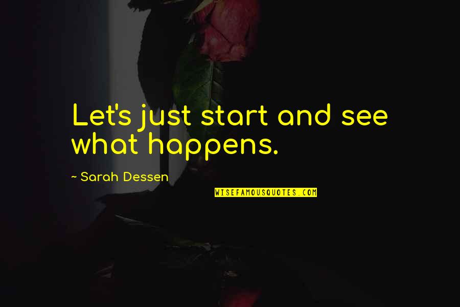 Disinfection Quotes By Sarah Dessen: Let's just start and see what happens.