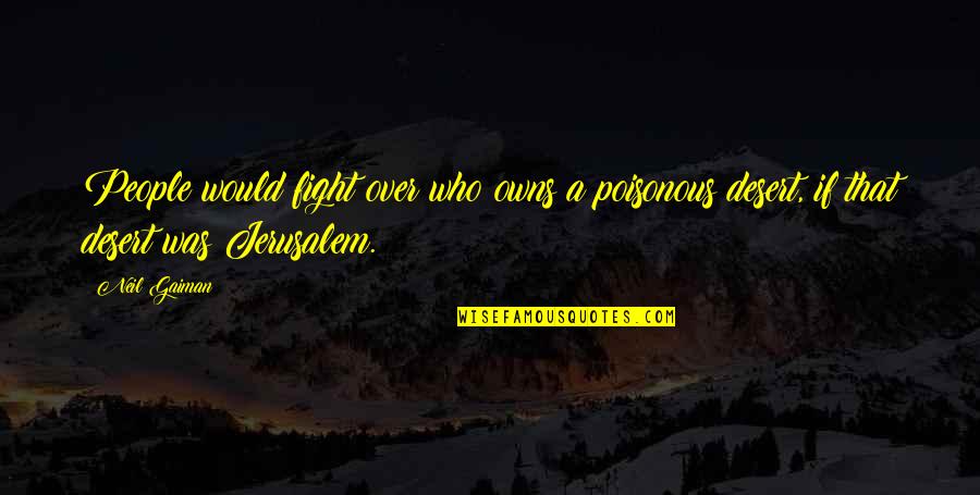 Disinfects At Lt Quotes By Neil Gaiman: People would fight over who owns a poisonous