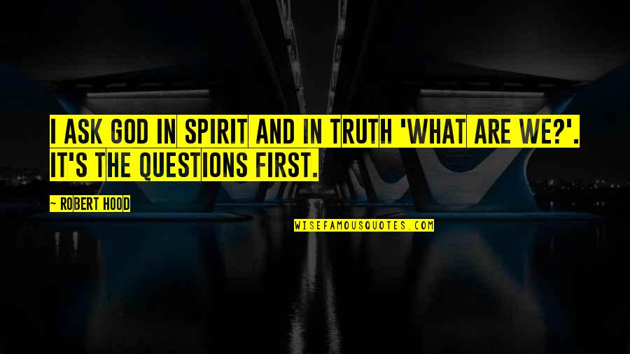 Disinfettante In Inglese Quotes By Robert Hood: I ask God in spirit and in truth