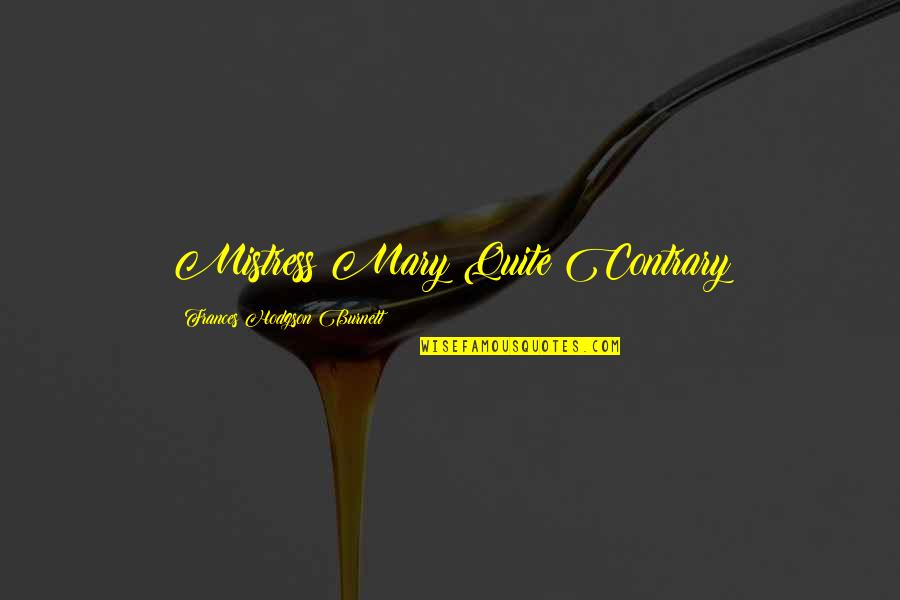Disinformation In Social Media Quotes By Frances Hodgson Burnett: Mistress Mary Quite Contrary