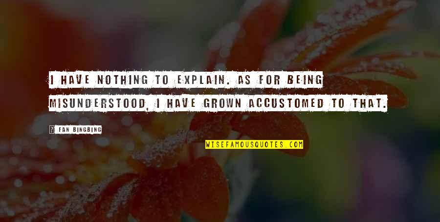 Disinfotainer Quotes By Fan Bingbing: I have nothing to explain. As for being Disinfotainer Quotes By Fan Bingbing: I have nothing to explain. As for being