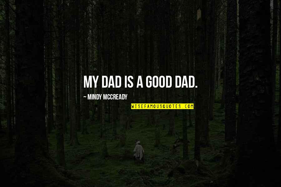Disingenous Quotes By Mindy McCready: My dad is a good dad.