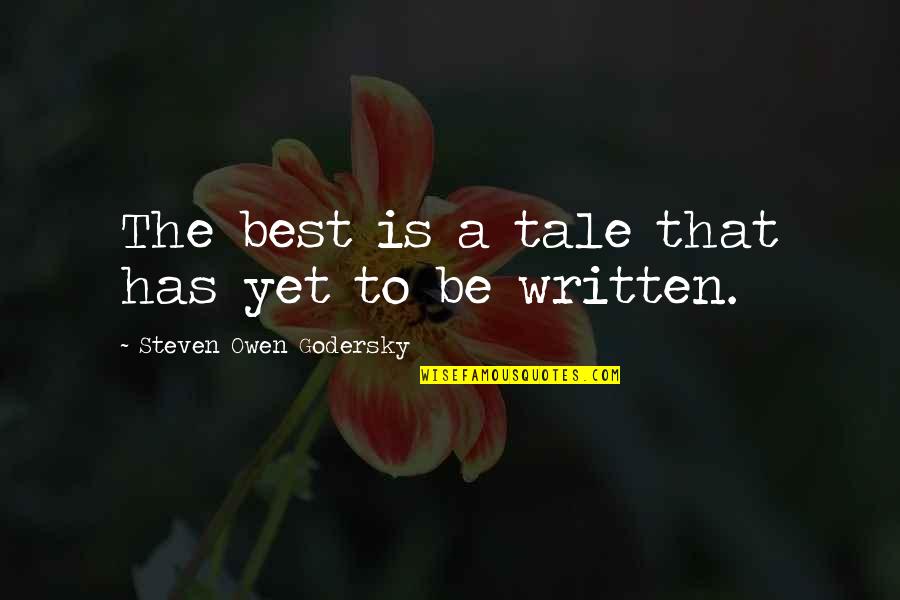 Disingenous Quotes By Steven Owen Godersky: The best is a tale that has yet