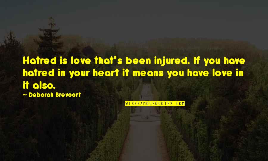Disinger Ortho Quotes By Deborah Brevoort: Hatred is love that's been injured. If you