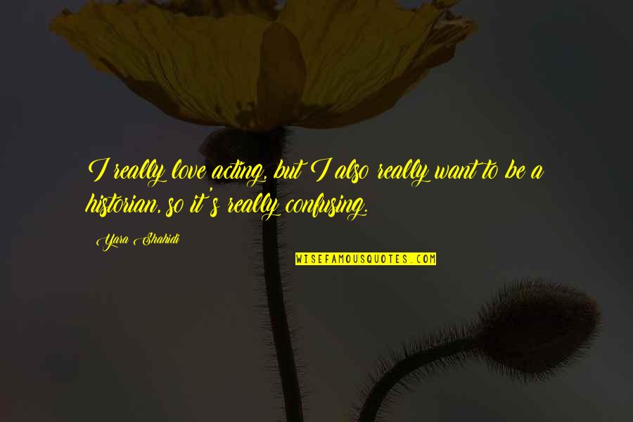 Disinger Ortho Quotes By Yara Shahidi: I really love acting, but I also really