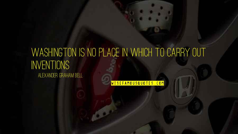 Disinger Racing Quotes By Alexander Graham Bell: Washington is no place in which to carry Disinger Racing Quotes By Alexander Graham Bell: Washington is no place in which to carry